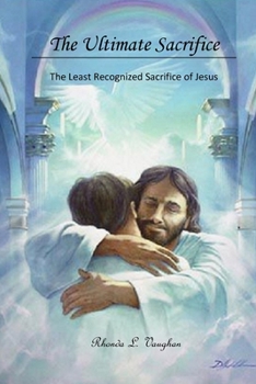 Paperback The Ultimate Sacrifice: The Least Recognized Sacrifice of Jesus Book