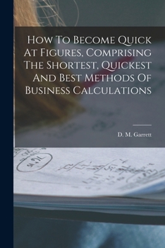 Paperback How To Become Quick At Figures, Comprising The Shortest, Quickest And Best Methods Of Business Calculations Book