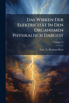 Paperback Das Wirken Der Elektricität In Den Organismen Physikalisch Dargest; Volume 14 Book