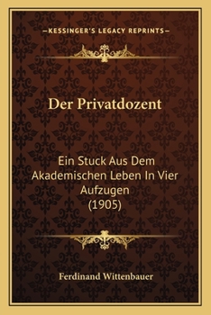 Paperback Der Privatdozent: Ein Stuck Aus Dem Akademischen Leben In Vier Aufzugen (1905) [German] Book