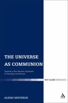 Paperback The Universe as Communion: Towards a Neo-Patristic Synthesis of Theology and Science Book
