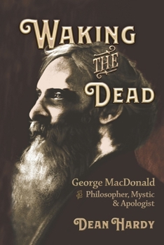 Paperback Waking the Dead: George MacDonald as Philosopher, Mystic, and Apologist Book
