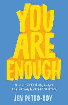 Hardcover You Are Enough: Your Guide to Body Image and Eating Disorder Recovery Book