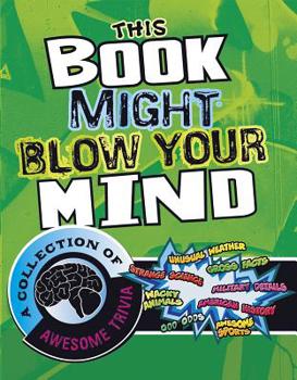 Paperback This Book Might Blow Your Mind: A Collection of Awesome Trivia Book