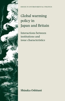 Paperback Global Warming Policy in Japan and Britain: Interactions Between Institutions and Issue Characteristics Book