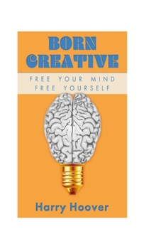 Paperback Born Creative: Free Your Mind, Free Yourself Book