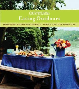 Hardcover Country Living Eating Outdoors: Sensational Recipes for Cookouts, Picnics, and Take-Along Food Book