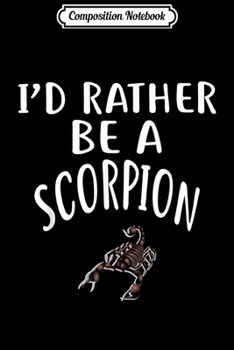Composition Notebook: I'D Rather Be A SCORPION  Journal/Notebook Blank Lined Ruled 6x9 100 Pages
