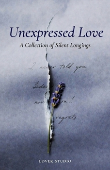 Paperback Unexpressed Love: Letters Never Spoken, Regrets That Lingered, and the Hearts That Held On in Silence Book