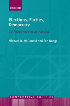 Hardcover Elections, Parties, Democracy: Conferring the Median Mandate Book