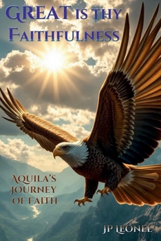 GREAT IS THY FAITHFULNESS: AQUILA'S JOURNEY OF FAITH