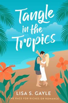 Tangle in the Tropics (The Race for Riches or Romance) - Book #2 of the Race for Riches or Romance