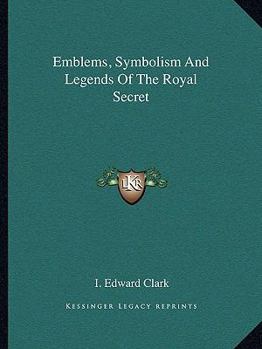 Paperback Emblems, Symbolism And Legends Of The Royal Secret Book