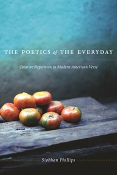 Hardcover The Poetics of the Everyday: Creative Repetition in Modern American Verse Book