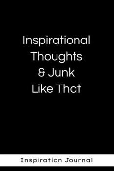 Inspirational Thoughts & Junk Like That Inspiration Journal - Cute Journal For Women/Men/Boss/Coworkers/Colleagues/Students: 6x9 inches, 100 Pages of ... Great cute journal for girls and women!