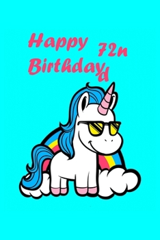 Happy 72nd Birthday: Cute Happy 72nd Birthday Unicorn Birthday Journal 100 Pages, 6 x 9 (15.24 x 22.86 cm), Solt Cover, Matte Finish ( Birthday Themed Lined NoteBook )