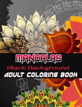 Black Background Mandalas Adult Coloring Book: Coloring Book for Adults: + 50 Mandala Adult Coloring Book 100 Black & White Mandala Page: Relaxation, Focusing, Meditation and Stress Relief