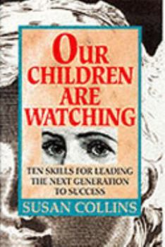 Hardcover Our Children Are Watching: Skills for Leading the Next Generation to Success Book