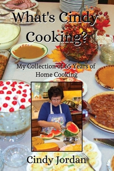 What’s Cindy Cooking?: My Collection of 65 Years of Home Cooking