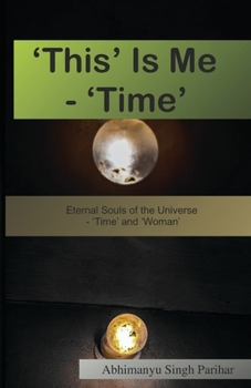 'This' Is Me - 'Time': Eternal Souls of the Universe - 'Time' and 'Woman'