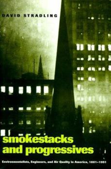 Hardcover Smokestacks and Progressives: Environmentalists, Engineers, and Air Quality in America, 1881-1951 Book