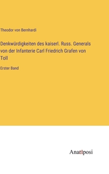 Denkwürdigkeiten aus dem Leben des kaiserl. russischen Generals von der Infanterie Carl Friedrich Grafen von Toll: Erster Band