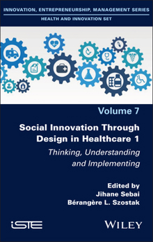 Hardcover Social Innovation Through Design in Healthcare 1: Thinking, Understanding and Implementing Book