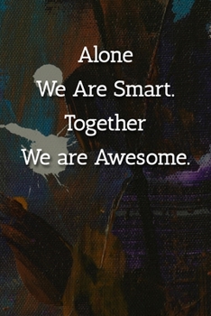 Paperback Alone We Are Smart. Together We are Awesome. Notebook: Lined Journal, 120 Pages, 6 x 9, Gift For Manager Journal, Abstract Patinting Matte Finish Book