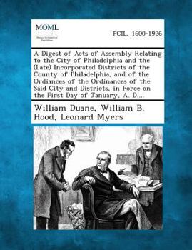 Paperback A Digest of Acts of Assembly Relating to the City of Philadelphia and the (Late) Incorporated Districts of the County of Philadelphia, and of the or Book