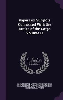 Hardcover Papers on Subjects Connected with the Duties of the Corps Volume 11 Book
