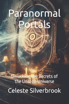 Paperback Paranormal Portals: Unlocking the Secrets of the Unseen Universe Book