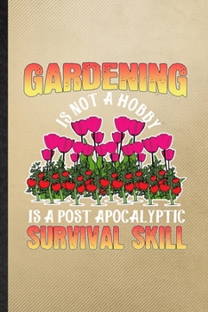 Paperback Gardening Is Not a Hobby Is a Post Apocalyptic Survival Skill: Lined Notebook For Plant Lady Gardening. Ruled Journal For Nature Landscape Gardener. U Book