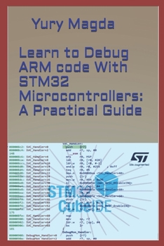 Paperback Learn to Debug ARM code With STM32 Microcontrollers: A Practical Guide Book