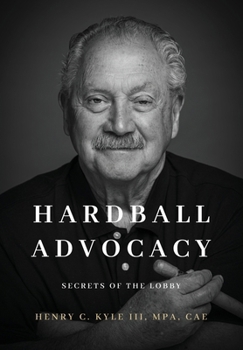 Hardball Advocacy: Secrets of the Lobby
