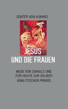 Paperback Jesus und die Frauen: Ein Weg zur selbstanalytischen Praxis [German] Book