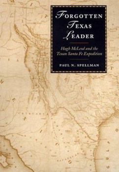 Hardcover Forgotten Texas Leader: Hugh McLeod and the Texan Santa Fe Expedition Book