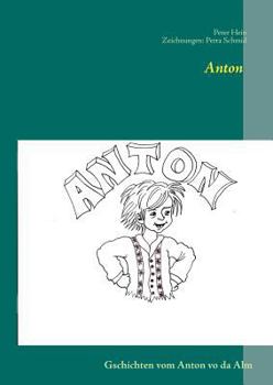 Anton: Gschichten vom Anton vo da Alm