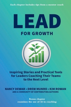 Paperback Lead for Growth: Inspiring Stories and Practical Tools for Leaders Coaching Their Teams to the Next Level Book
