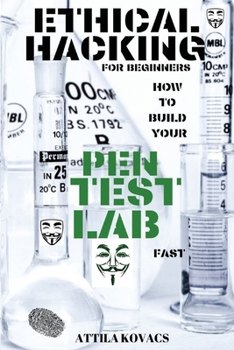 Paperback Ethical Hacking for Beginners: How to Build Your Pen Test Lab Fast Book