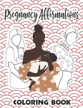 Paperback Pregnancy Affirmations Coloring Book: Positive Pregnancy coloring book, Calming and Stress Relieving Designs & Patterns and minimalist illustration of Book