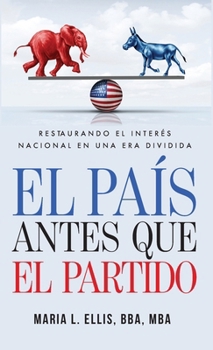 El país antes que el partido: Restaurando el interés nacional en una era dividida: Restaurando el interés nacional en una era dividida "