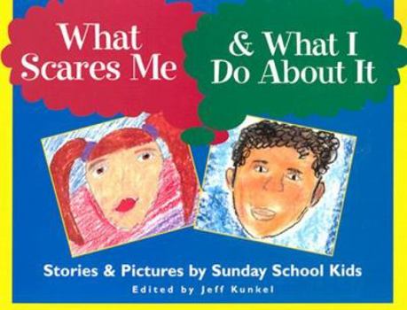 Hardcover What Scares Me and What I Do About It: Stories and Pictures by Sunday School Kids Book