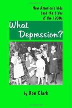 Paperback What Depression?: How America's Kids Beat the Blah's of the 1930's Book