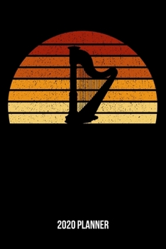 2020 Planner: Vintage Sunset Harp Weekly & Monthly Planner 2020 - 52 Week Calendar 6 x 9 Organizer - Gift For Harpists And Harpe Lovers