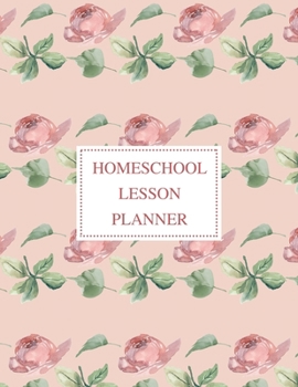 Homeschool Lesson Planner: 2020 Weekly and Monthly Organizer for Homeschool Teachers with Vintage Floral Cover - Parent Agenda for Child's Curriculum Planning and Organizing - Week to Week Overview