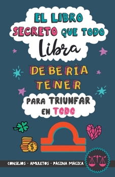 Paperback El libro secreto que todo Libra debería tener para triunfar en todo: Horóscopo Libra: consejos, dinero, amor, amuletos y más. Un Libro de Astrología d [Spanish] Book