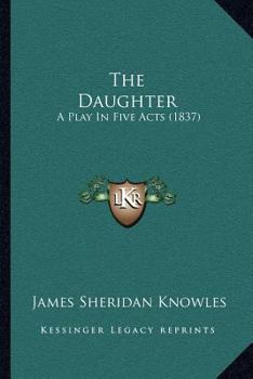Paperback The Daughter: A Play In Five Acts (1837) Book