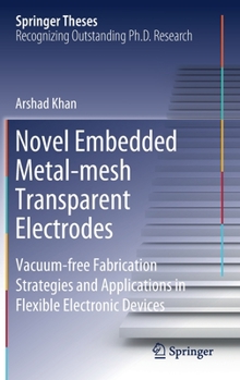 Hardcover Novel Embedded Metal-Mesh Transparent Electrodes: Vacuum-Free Fabrication Strategies and Applications in Flexible Electronic Devices Book