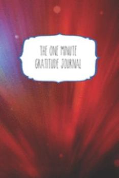 Paperback The One Minute Gratitude Journal: 120 Page 6"x9" Gratitude Journal - Daily thankfulness note book
