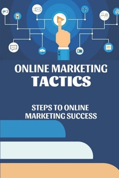 Paperback Online Marketing Tactics: Steps To Online Marketing Success: Marketing Success Book